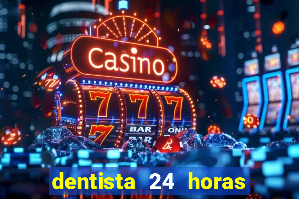 dentista 24 horas em betim